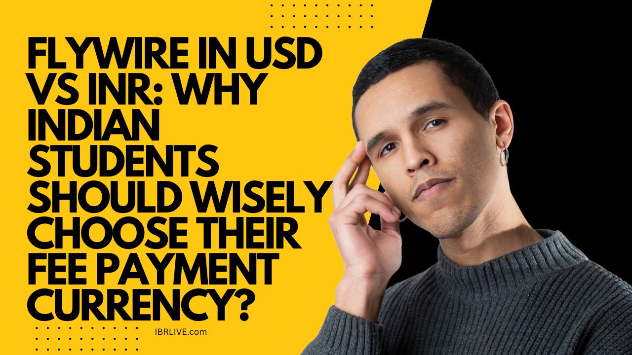 Flywire in USD vs INR: The Costly Mistake Indian Students Often Make While Paying Fees