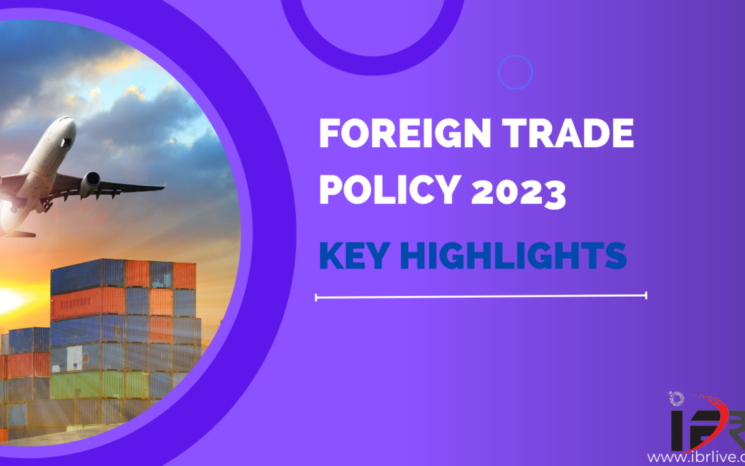 Exploring the Key Highlights of Foreign Trade Policy 2023