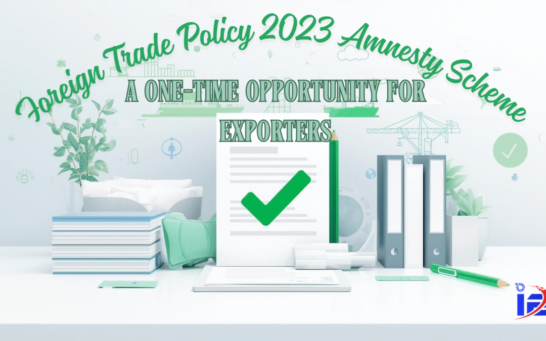 One-Time Amnesty Scheme for Export Obligations under FTP 2023-28: A Fresh Start for Defaulting Exporters