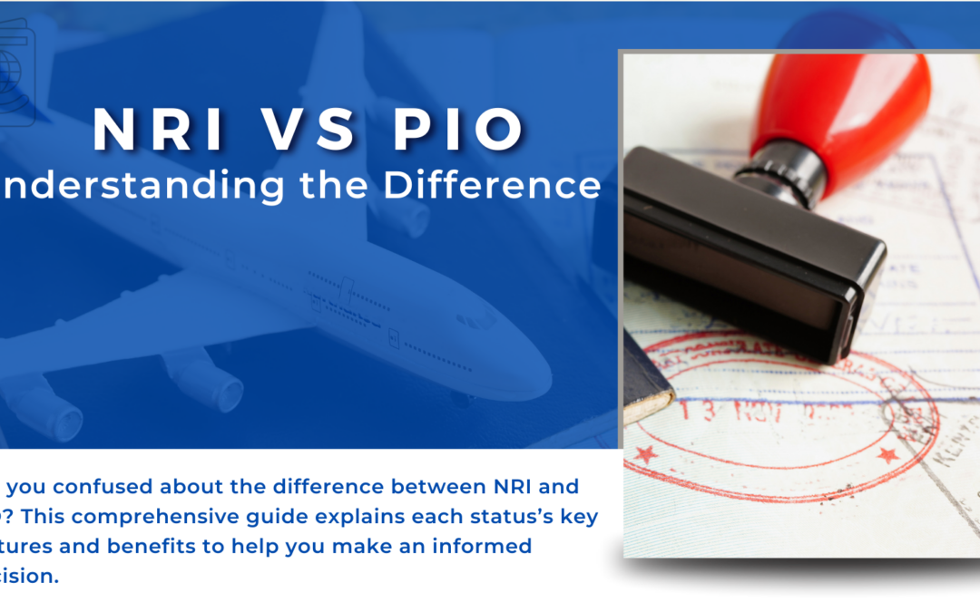 Understanding the Difference Between NRI and PIO: Key Features and Benefits