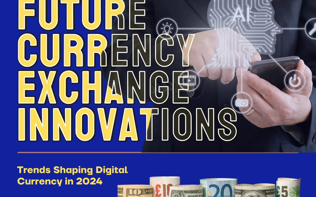 The Future of Currency Exchange: Digital Trends and Innovations 2024