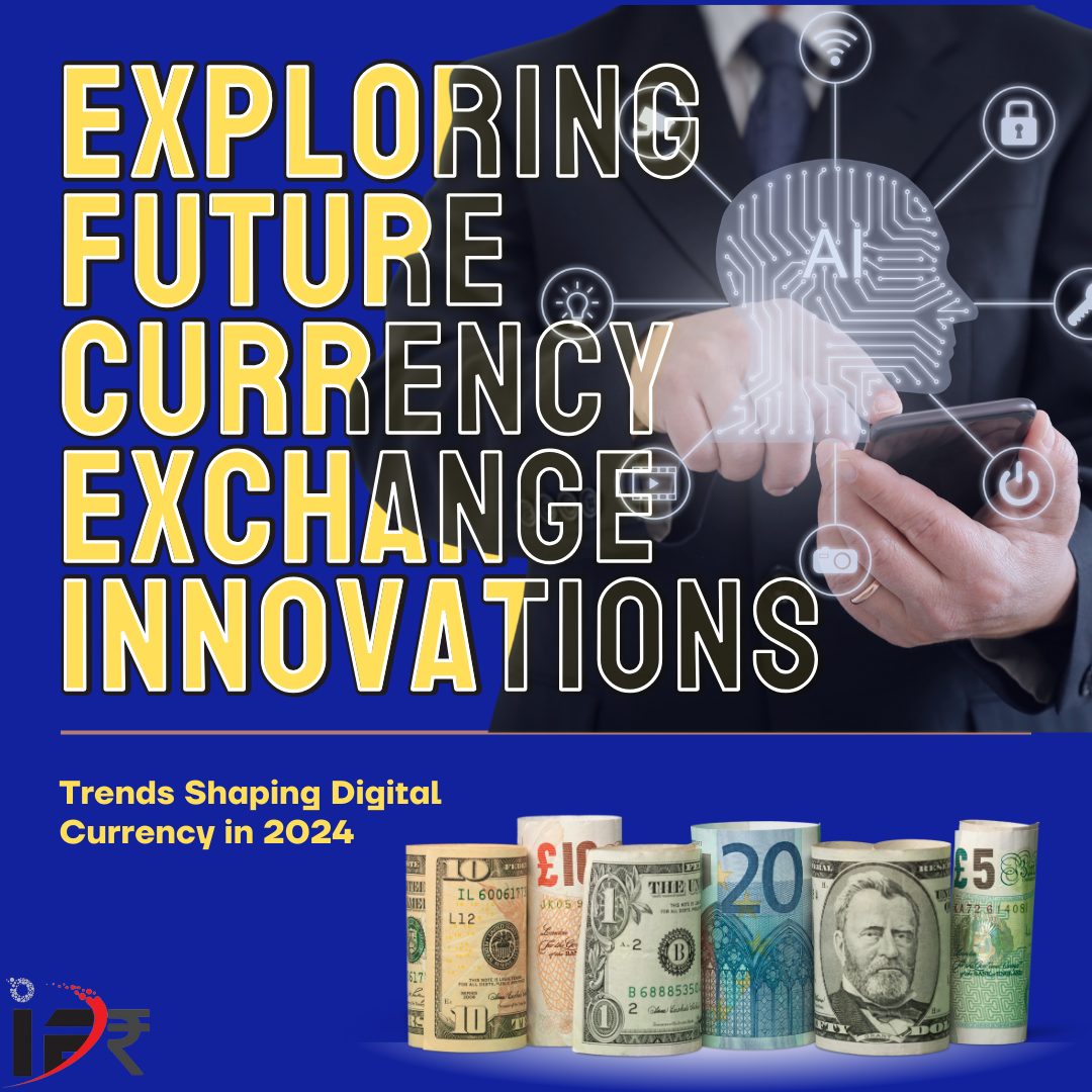 The Future of Currency Exchange: Digital Trends and Innovations 2024